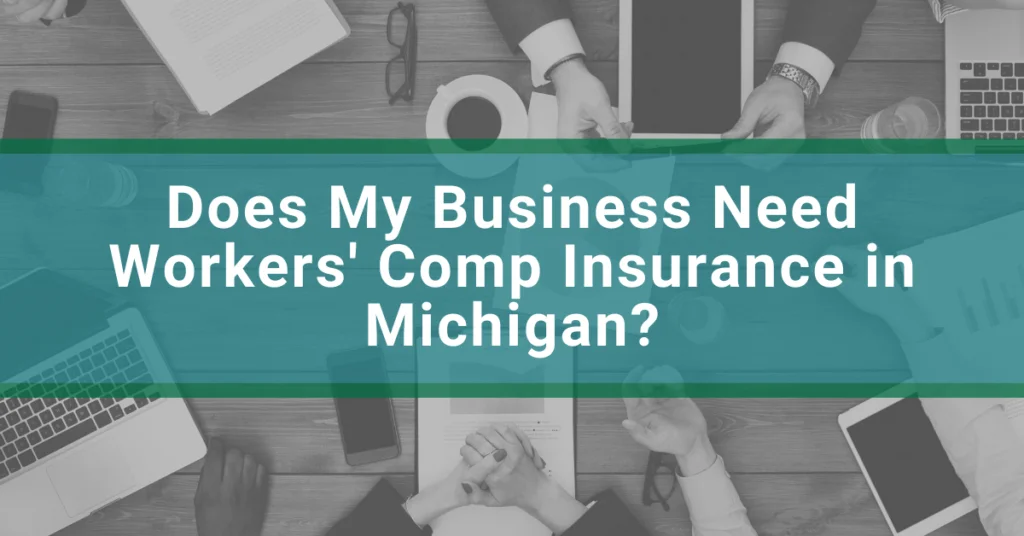 Does My Business Need Workers' Comp Insurance in Michigan?