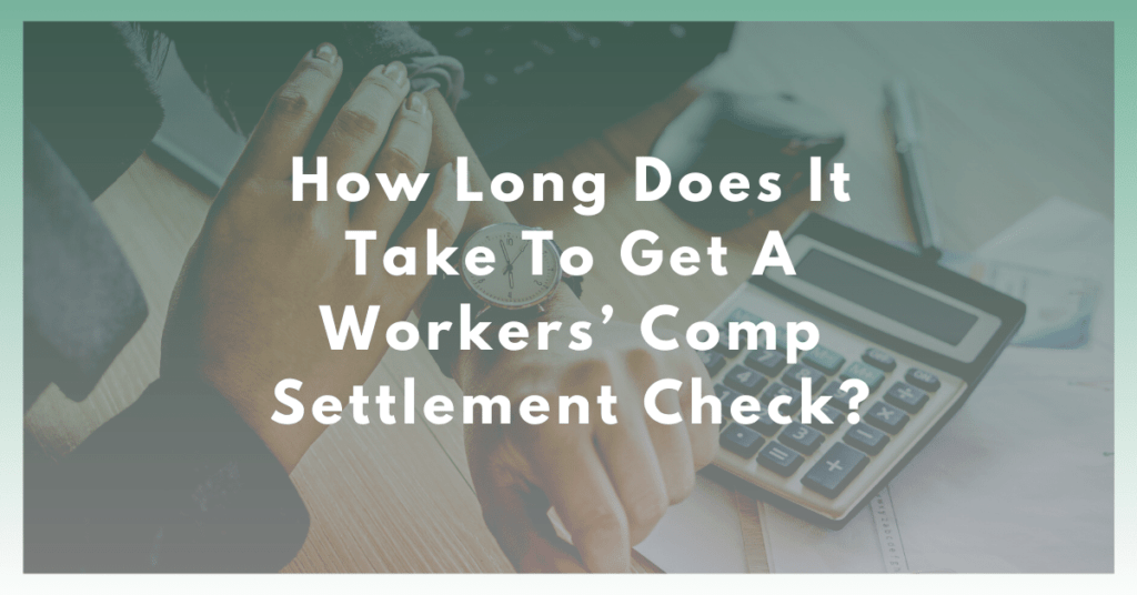 How Long Does It Take To Get A Workers' Comp Settlement Check?