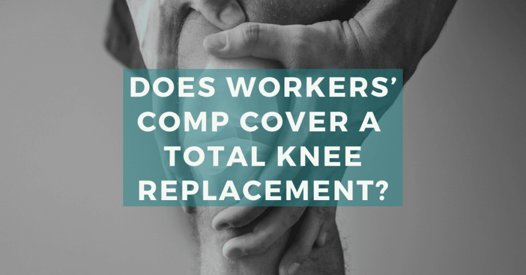 Does Workers' Compensation Cover A Total Knee Replacement?