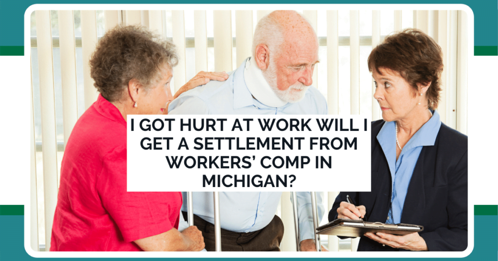 I Got Hurt At Work Will I Get A Settlement From Workers' Comp In Michigan?