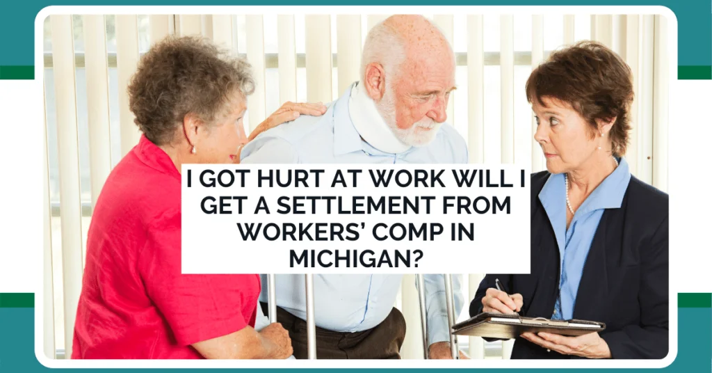 I Got Hurt At Work Will I Get A Settlement From Workers' Comp In Michigan?