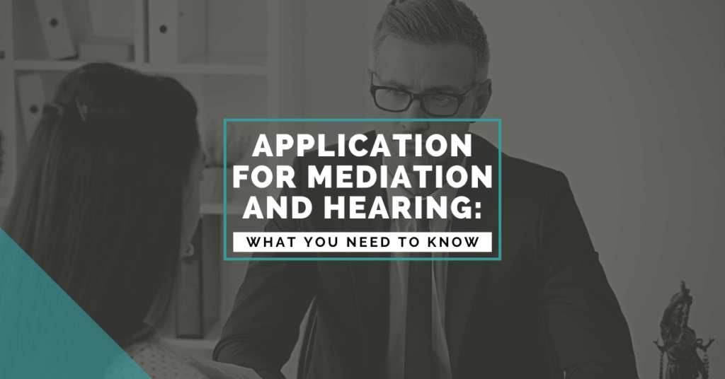 Application For Mediation Or Hearing: What You Need To Know