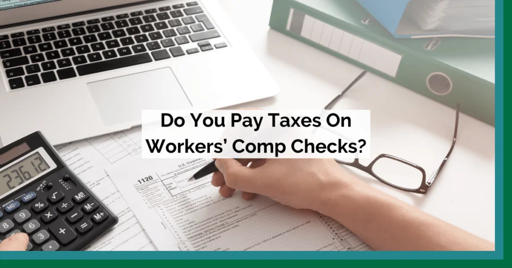 Do You Pay Taxes On Workers' Comp Checks?