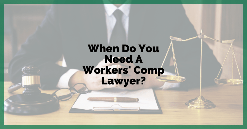 When Do You Need A Workers' Comp Lawyer?