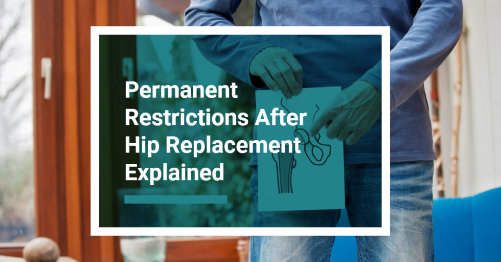 Permanent Restrictions After Hip Replacement Explained
