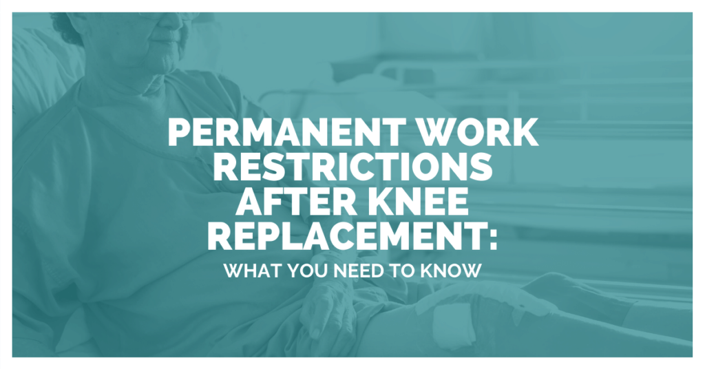 Permanent Restrictions After Knee Replacement: What You Need To Know
