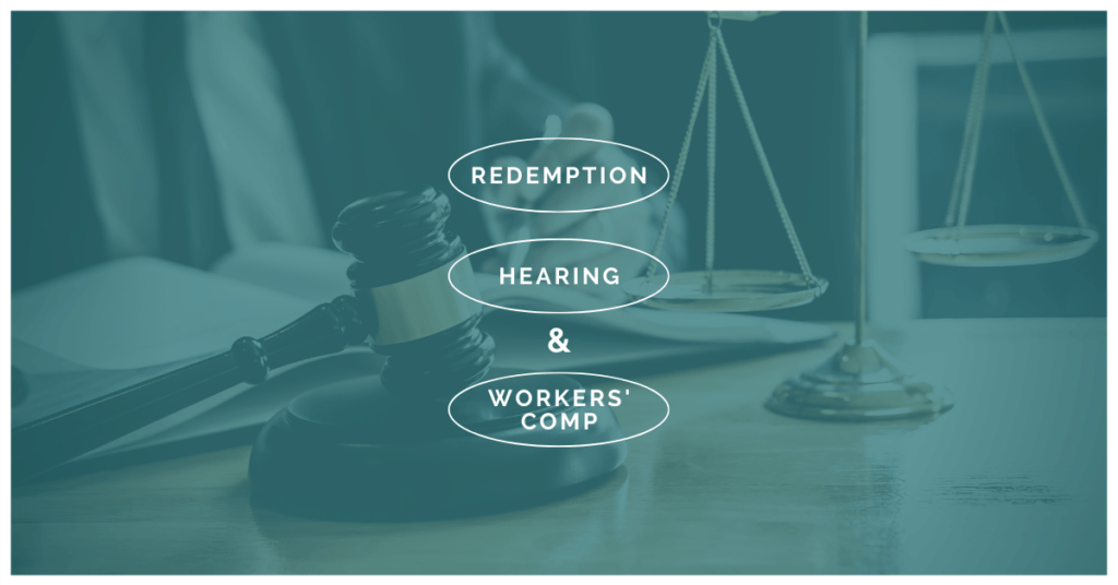 Redemption Hearing and Workers' Comp: What You Need To Know