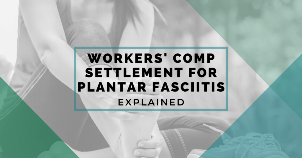 Workers’ Comp Settlement For Plantar Fasciitis Explained