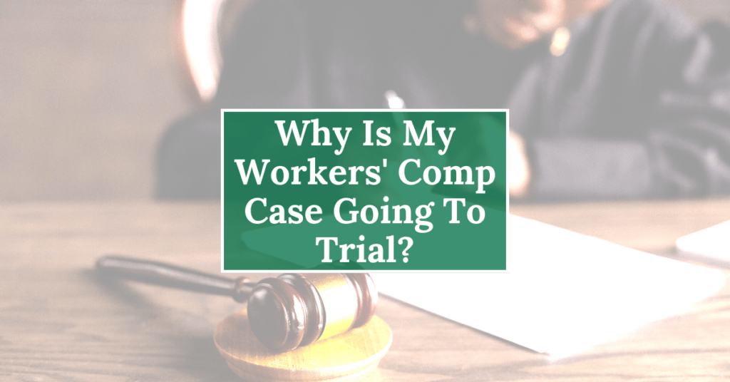 Why Is My Workers’ Comp Case Going To Trial: Here's What