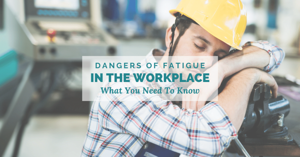 Dangers of Fatigue In The Workplace: What You Need To Know
