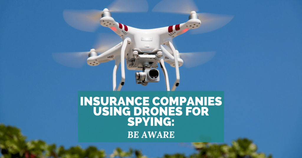 Insurance Companies Using Drones For Spying: Be Aware