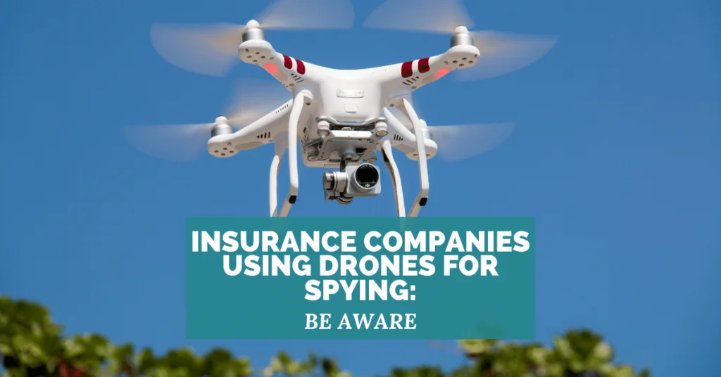 Insurance Companies Using Drones For Spying: Be Aware