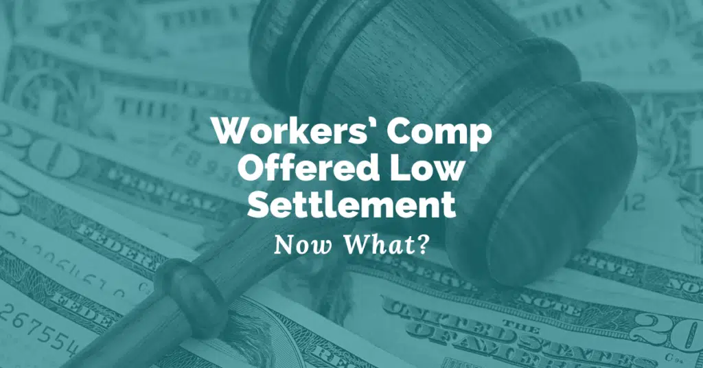 Workers’ Comp Offered Low Settlement: Now What?