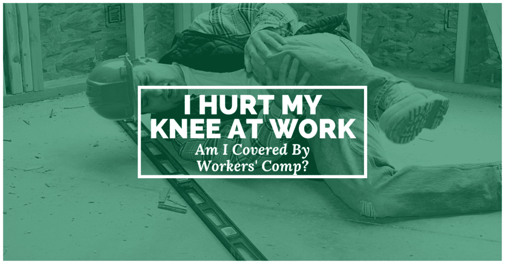 I Hurt My Knee At Work: Am I Covered By Workers’ Comp?