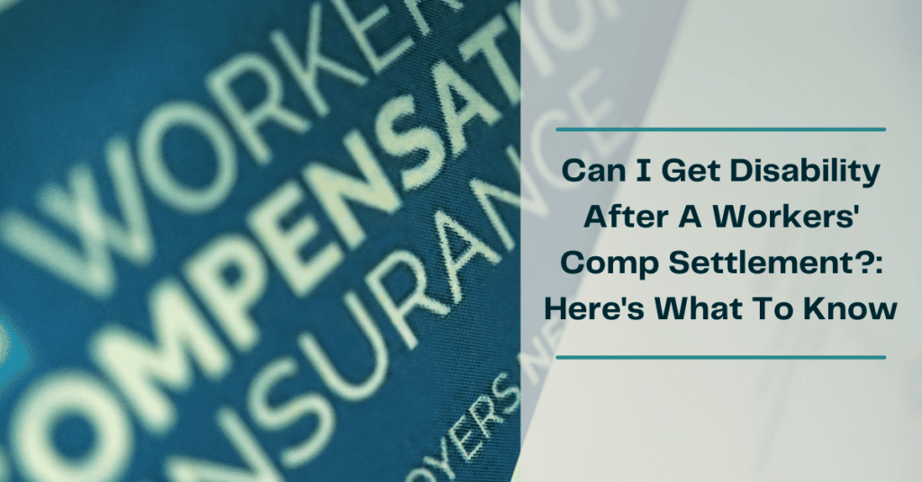 Can I Get Disability After A Workers' Comp Settlement: Here's What To Know