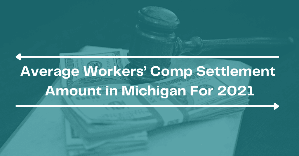 Average Workers’ Comp Settlement Amount in Michigan For 2021