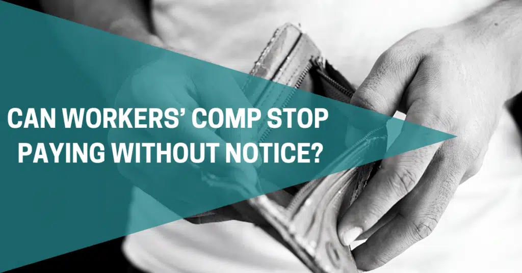 Can Workers’ Comp Stop Paying Without Notice?