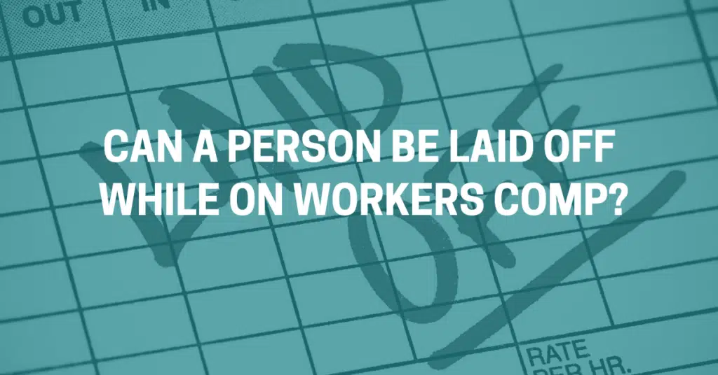 Can A Person be laid off while on workers comp