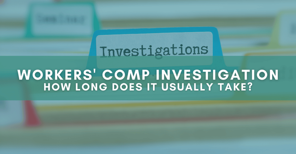 How long does a workers' comp investigation take? 