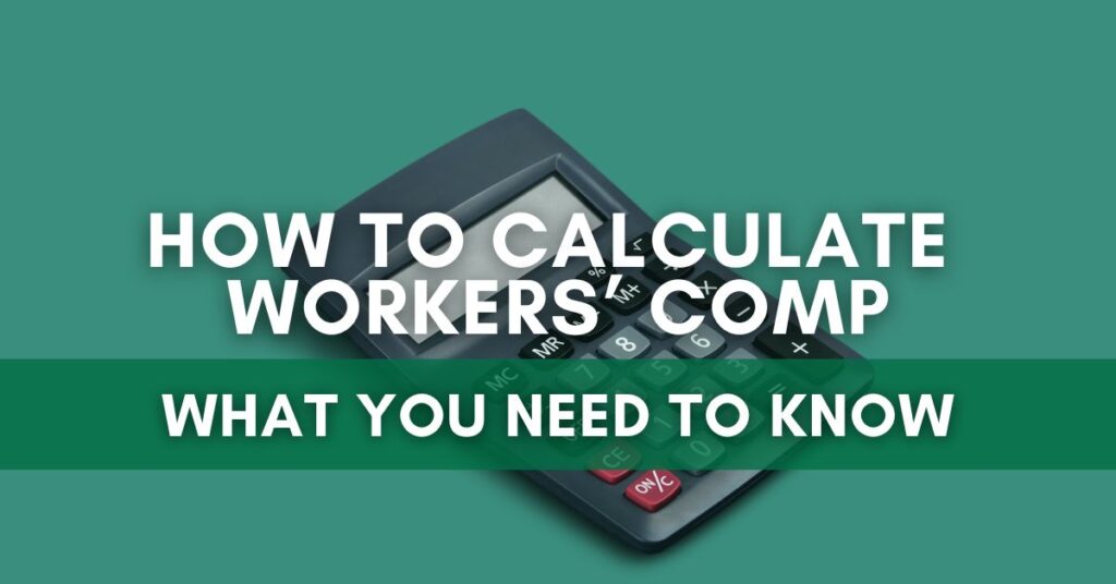 How To Calculate Workers’ Comp: What You Need To Know