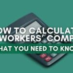 How To Calculate Workers’ Comp: What You Need To Know