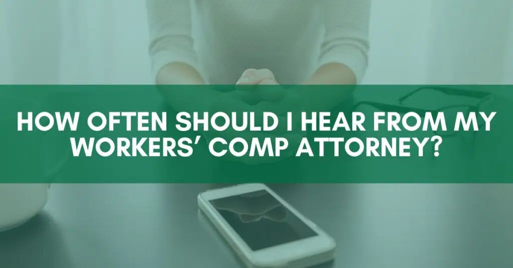 How often should I hear from my workers' comp attorney?