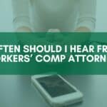 How often should I hear from my workers' comp attorney?