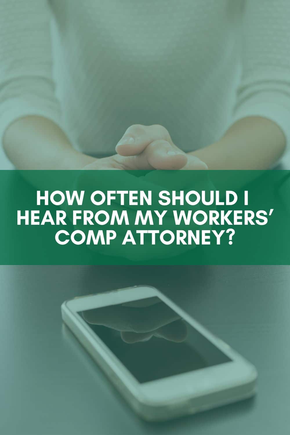 How Often Should I Hear From My Workers\' Comp Attorney?