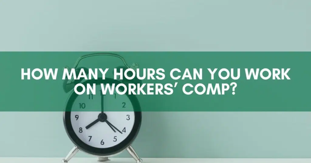 How Many Hours Can You Work On Workers’ Comp?