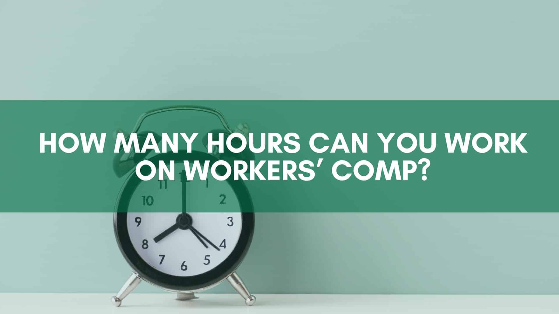 How Many Hours Can You Work On Workers Comp how-many-hours-can-you-work-on-workers-comp
