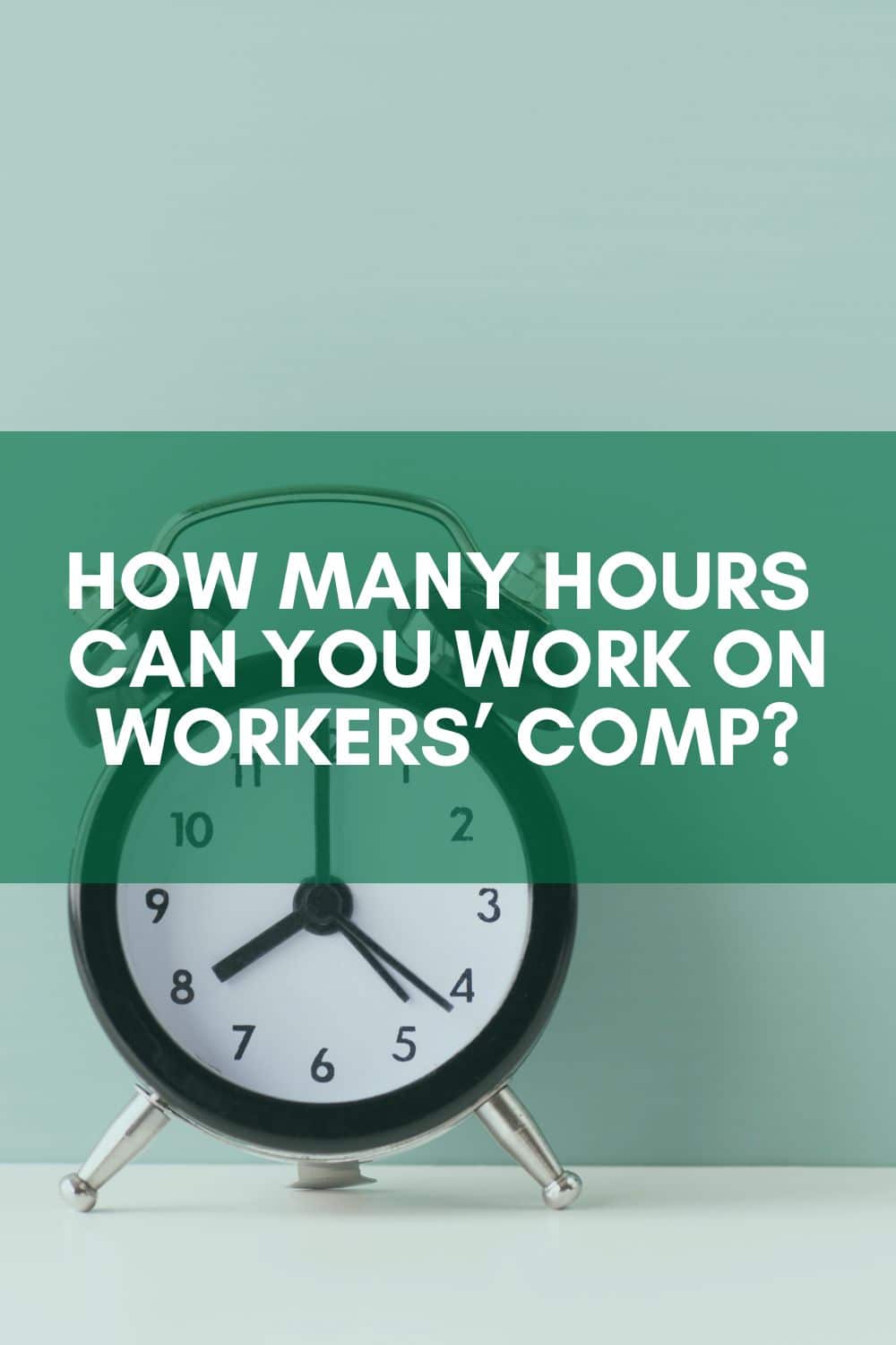 How Many Hours Can You Work On Workers\' Comp?