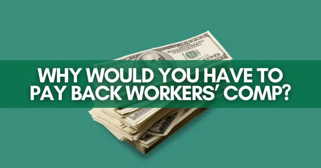 Why Would You Have To Pay Back Workers’ Comp?