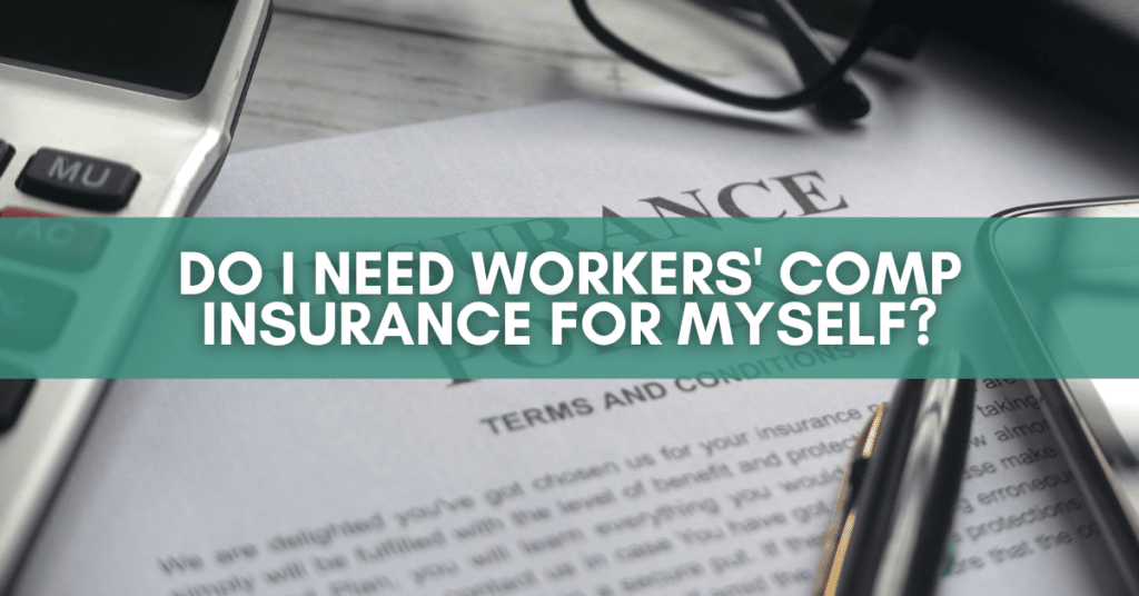 Do I Need Workers’ Comp Insurance For Myself?
