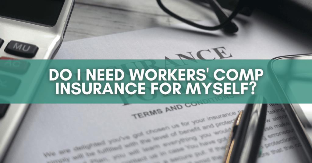 Do I Need Workers' Comp Insurance For Myself?