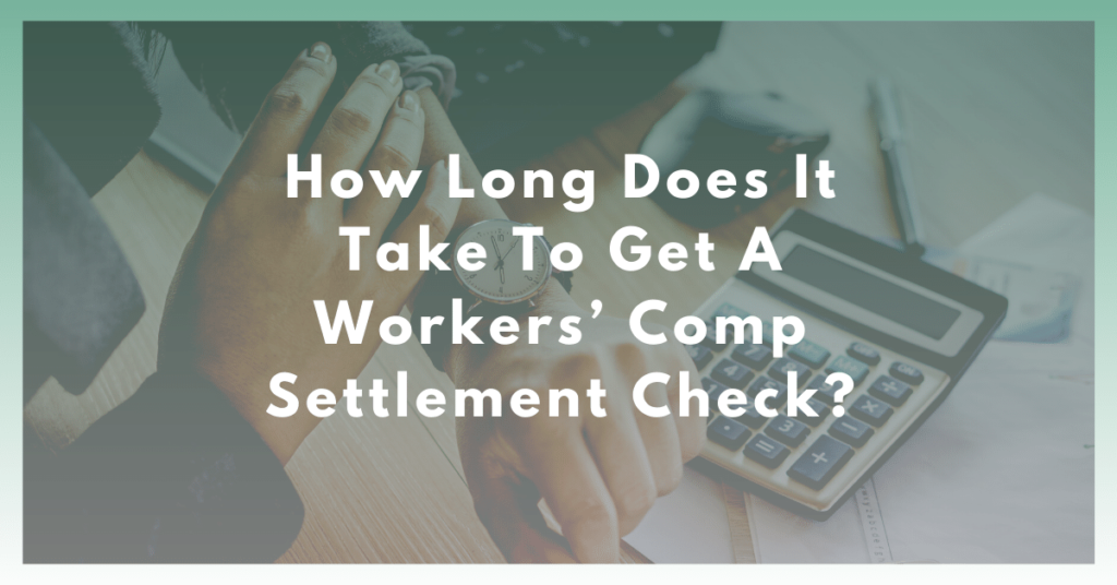 How Long Does It Take To Get A Workers' Comp Settlement Check?