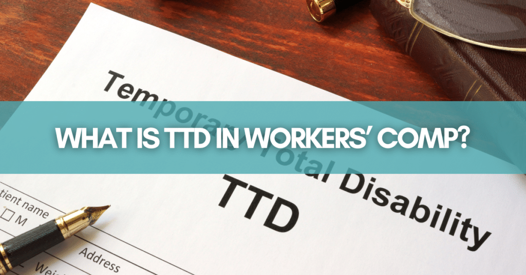 What Is TTD In Workers’ Comp?