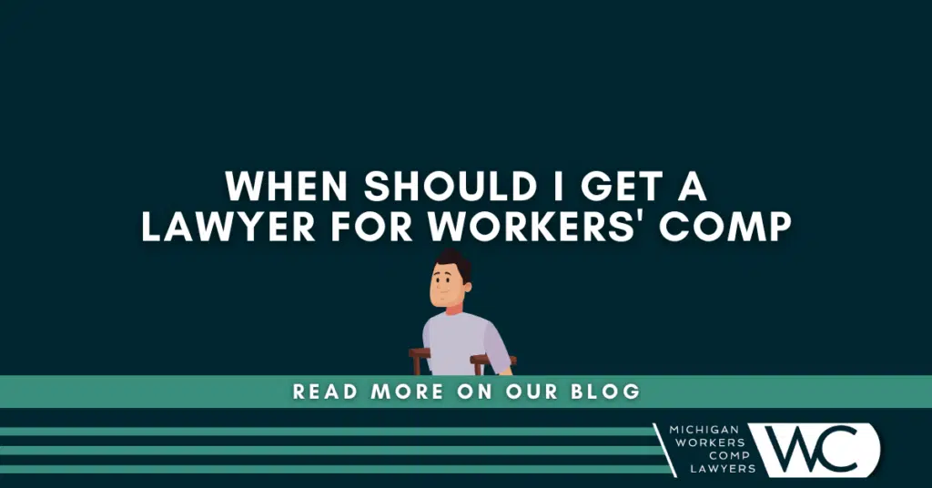 When Should I Get a Lawyer for Workers' Comp?