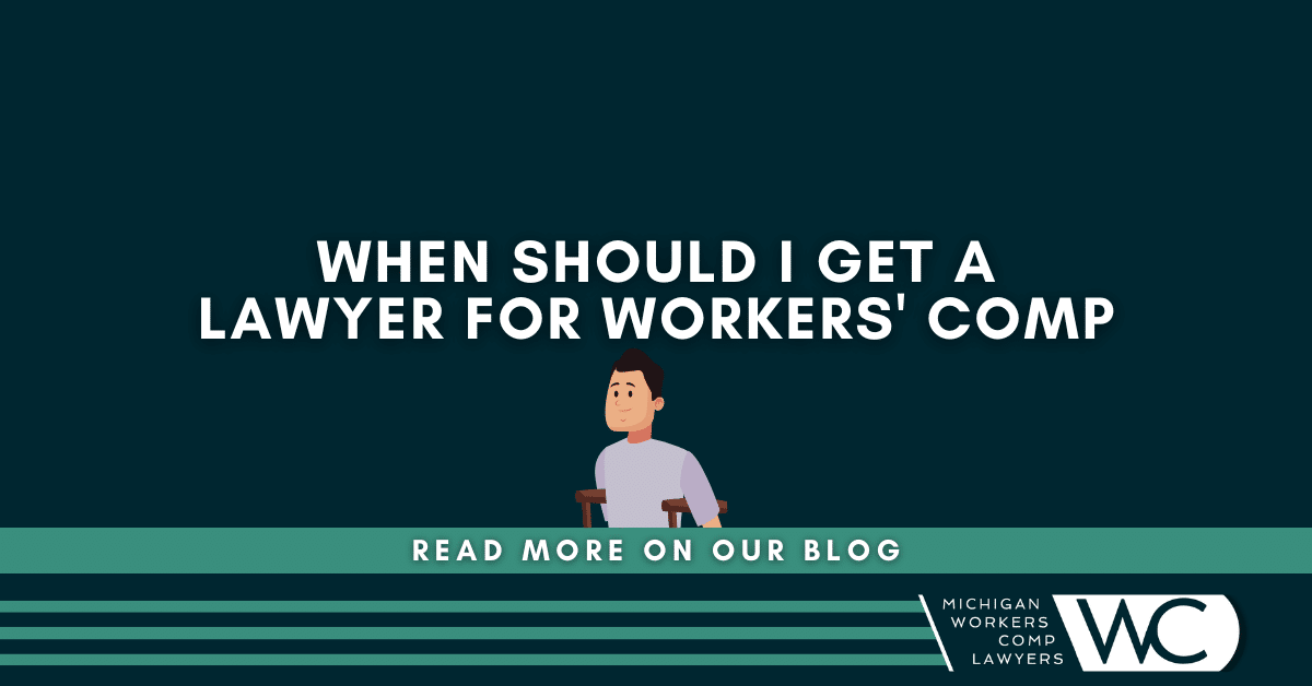 When Should I Get A Lawyer For Workers' Comp?