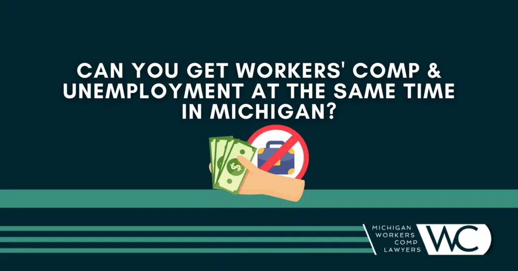 Can You Get Workers' Comp And Unemployment At The Same Time In Michigan?