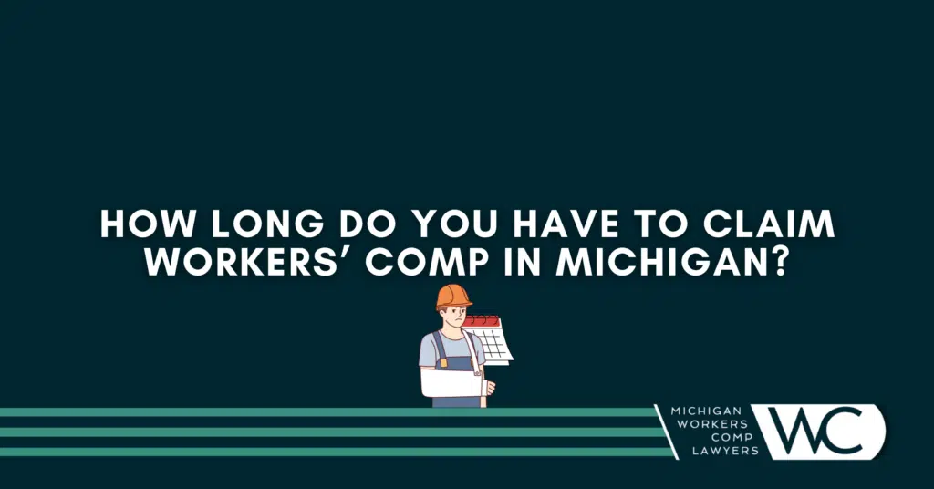 How Long Do You Have To Claim Workers' Comp In Michigan?