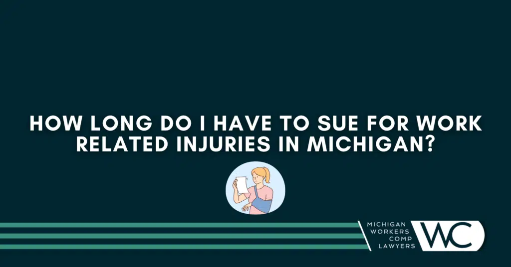 How Long Do I Have To Sue For Work Related Injuries In Michigan?