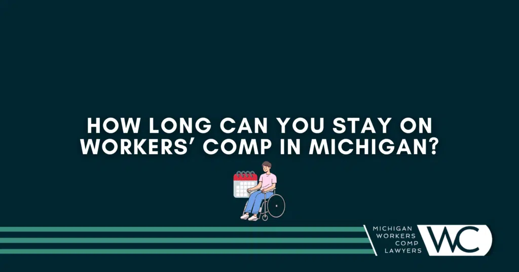How Long Can You Stay On Workers’ Comp In Michigan?