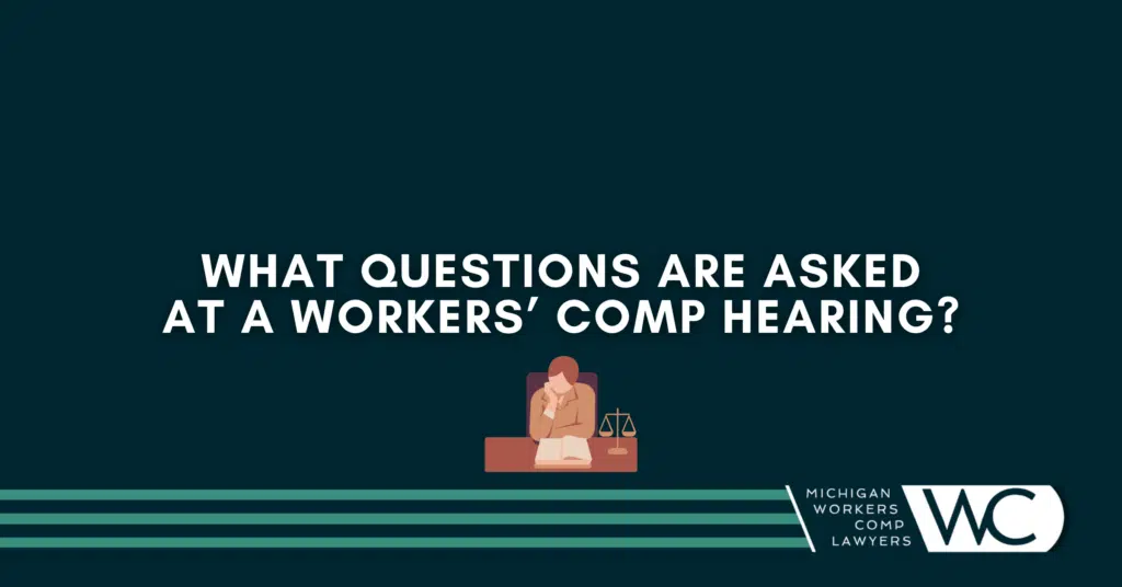 What Questions Are Asked At A Workers’ Comp Hearing?