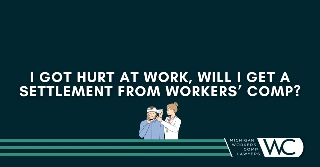 I Got Hurt At Work, Will I Get A Settlement From Workers' Comp?