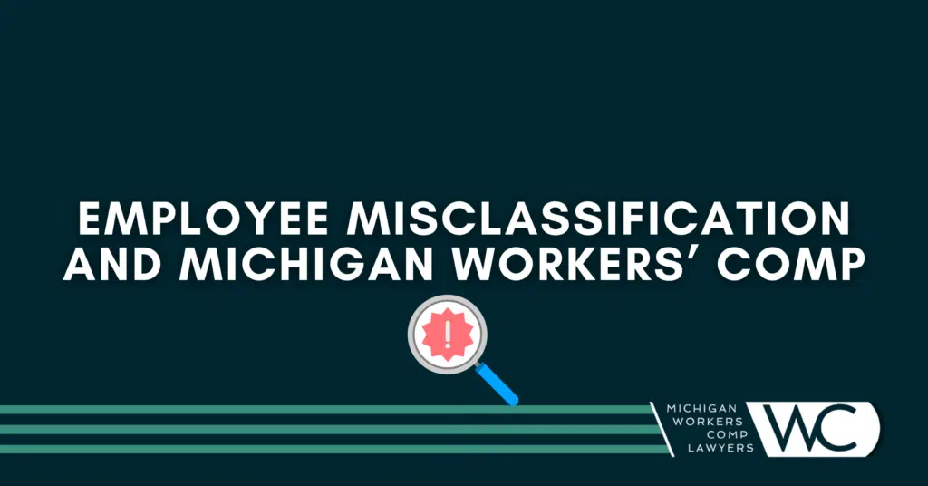 Employee Misclassification And Michigan Workers' Comp: What You Need To Know