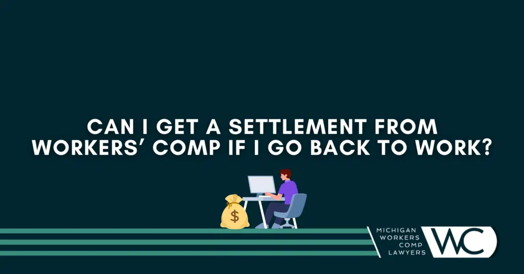 Can I Get A Settlement From Workers' Comp If I Go Back To Work?