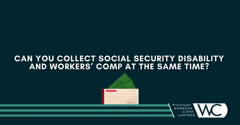 Can You Collect Social Security Disability And Workers’ Compensation At The Same Time In Michigan?