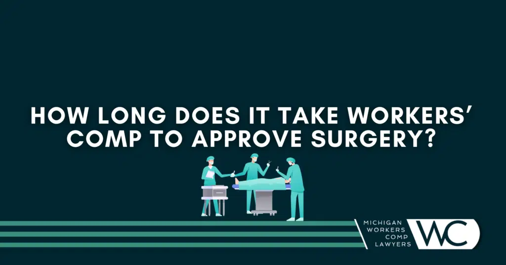 How Long Does It Take Workers’ Comp To Approve Surgery?