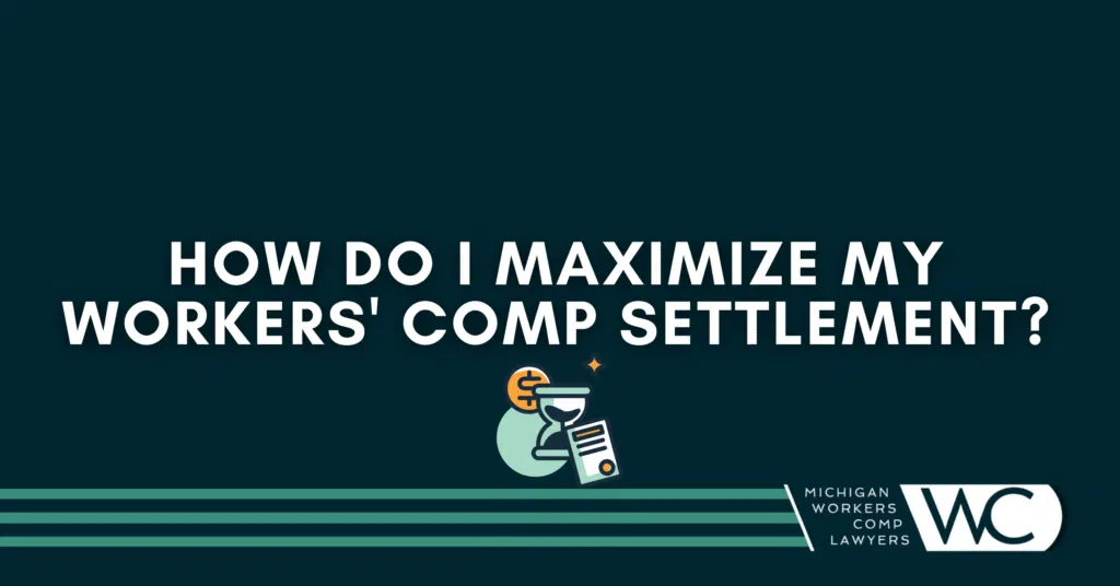 How Do I Maximize My Workers' Comp Settlement?
