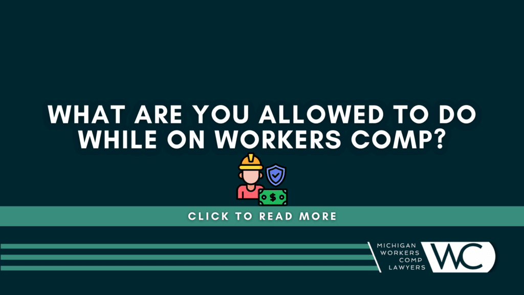 What Are You Allowed To Do While On Workers Comp?